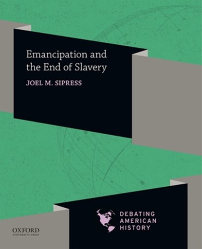 Emancipation and the End of Slavery, Joel M. Sipress - Paperback - 9780190057077