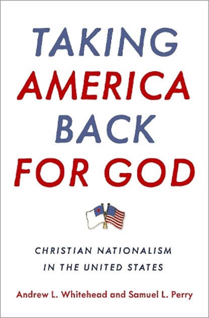 Taking America Back for God, Andrew L. (Assistant Professor of Sociology Whitehead ; Samuel L. (Assistant Professor of Sociology Perry - Gebonden - 9780190057886