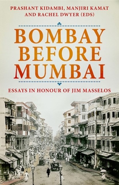 Bombay Before Mumbai: Essays in Honour of Jim Masselos, Prashant Kidambi - Gebonden - 9780190061708