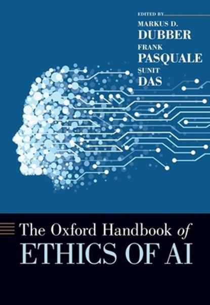 The Oxford Handbook of Ethics of AI, Markus D. (Professor of Law & Criminology and Director of the Centre for Ethics Dubber ; Frank (Piper & Marbury Professor of Law Pasquale ; Sunit (Associate Professor in the Department of Surgery Das - Gebonden - 9780190067397