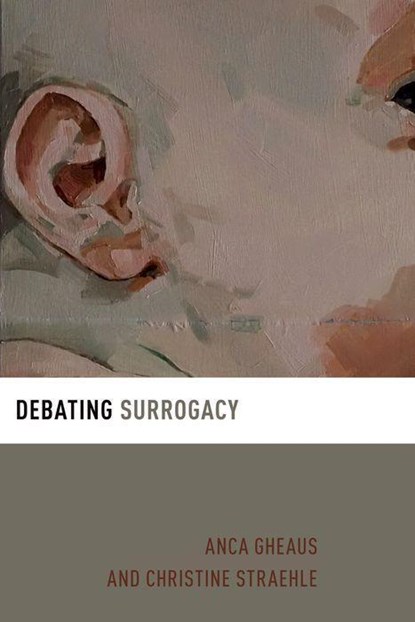 Debating Surrogacy, Anca (Assistant Professor Gheaus ; Christine (Professor of Ethics and Applied Ethics Straehle - Paperback - 9780190072179