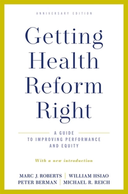 Getting Health Reform Right, Anniversary Edition, Marc J. (Professor of Political Economy and Health Policy Roberts ; William (K.T. Li Research Professor of Economics Hsiao ; Peter (Professor and Director Berman ; Michael R. (Taro Takemi Research Professor of International Health Policy Reich - Paperback - 9780190077204