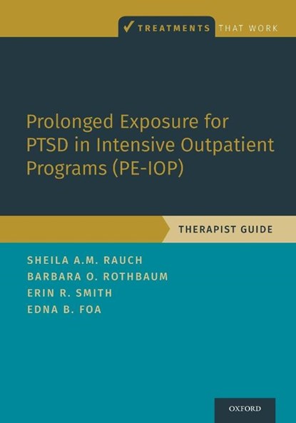 Prolonged Exposure for PTSD in Intensive Outpatient Programs (PE-IOP), Sheila A.M. (Associate Professor in Psychiatry Rauch ; Barbara Olasov (Professor in Psychiatry and Associate Vice Chair of Clinical Research Rothbaum ; Erin R. (Clinical Assistant Professor; Chief of the PTSD Clinical Team Smith ; Edna B. (Professor of Clinical Psychology in Psychiatry; Director of  - Paperback - 9780190081928