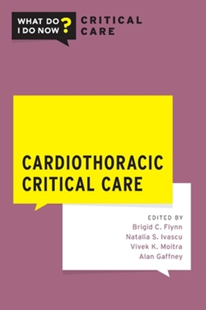 Cardiothoracic Critical Care, Brigid (Anesthesiologist and intensivist Flynn ; Natalia S. (Associate Professor of Clinical Anesthesiology and Chief of Critical Care Anesthesiology Ivascu ; Vivek K. (Allen I. Hyman Professor of Critical Care Anesthesiology Moitra - Paperback - 9780190082482