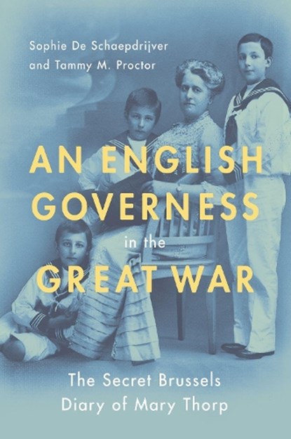 An English Governess in the Great War, SOPHIE (PROFESSOR OF HISTORY,  Professor of History, Pennsylvania State University) De Schaepdrijver ; Tammy M. (Professor of History and Department Head, Professor of History and Department Head, Utah State University) Proctor - Paperback - 9780190087616