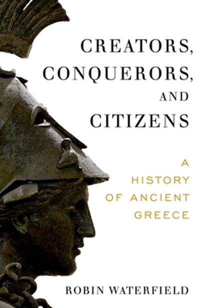 Creators, Conquerors, and Citizens, Robin Waterfield - Paperback - 9780190095765
