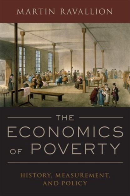 The Economics of Poverty, MARTIN (EDMOND D. VILLANI PROFESSOR OF ECONOMICS,  Edmond D. Villani Professor of Economics, Georgetown University) Ravallion - Gebonden - 9780190212766