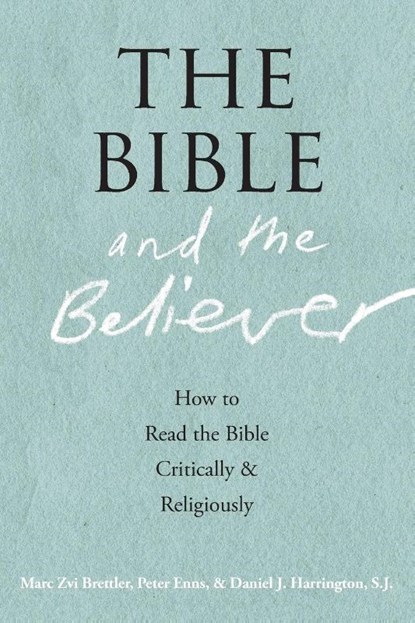 The Bible and the Believer, Marc Zvi (Dora Golding Professor of Biblical Studies and chair of the Department of Near Eastern and Judaic Studies Brettler ; Peter (Biblical Studies Enns ; Daniel J. Harrington - Paperback - 9780190218713