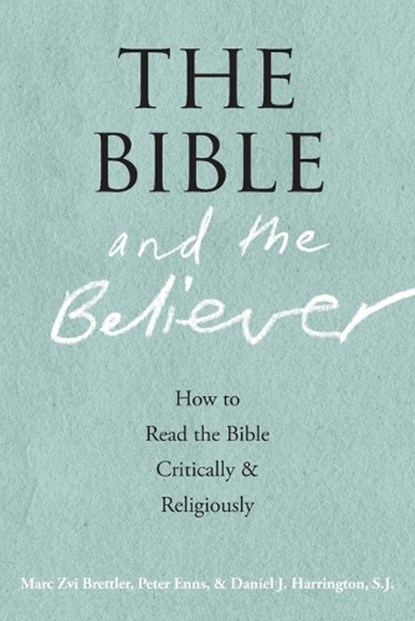 The Bible and the Believer, Marc Zvi (Dora Golding Professor of Biblical Studies and chair of the Department of Near Eastern and Judaic Studies Brettler ; Peter (Biblical Studies Enns ; Daniel J. Harrington - Paperback - 9780190218713