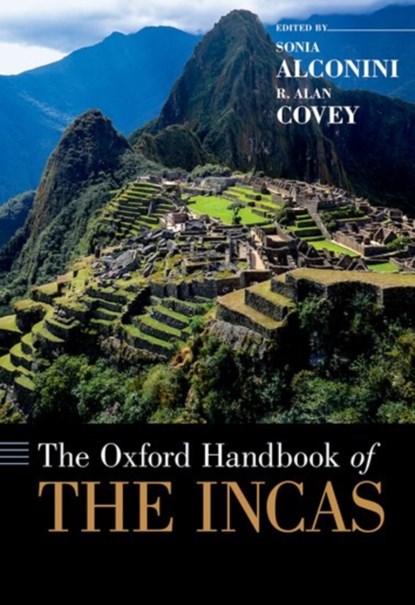 The Oxford Handbook of the Incas, SONIA (UNIVERSITY OF TEXAS AT SAN ANTONIO) ALCONINI ; R. ALAN (,  University of Texas at Austin) Covey - Gebonden - 9780190219352