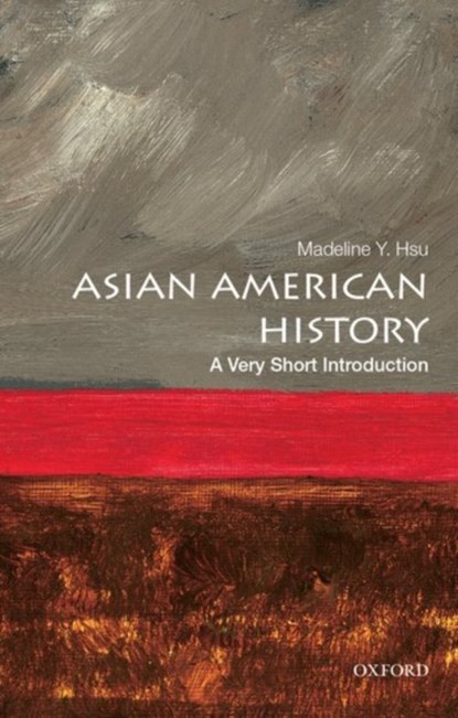 Asian American History: A Very Short Introduction, MADELINE Y. (ASSOCIATE PROFESSOR OF HISTORY,  Associate Professor of History, The University of Texas at Austin) Hsu - Paperback - 9780190219765