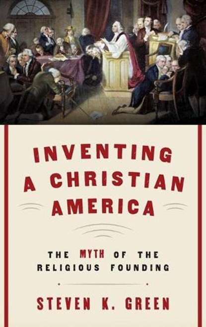 Inventing a Christian America, Steven K. (Fred H. Paulus Professor of Law Green - Gebonden - 9780190230975