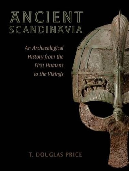 Ancient Scandinavia, T. Douglas (Weinstein Professor of European Archaeology (Emeritus) Price - Gebonden - 9780190231972