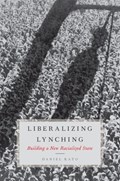 Liberalizing Lynching | Daniel (term Assistant Professor In Political Science, Term Assistant Professor in Political Science, Barnard College) Kato | 