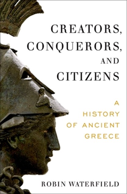 Creators, Conquerors, and Citizens: A History of Ancient Greece, Robin Waterfield - Gebonden - 9780190234300