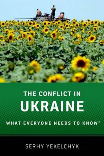 The Conflict in Ukraine, SERHY (ASSOCIATE PROFESSOR OF SLAVIC STUDIES,  Associate Professor of Slavic Studies, University of Victoria) Yekelchyk - Paperback - 9780190237288