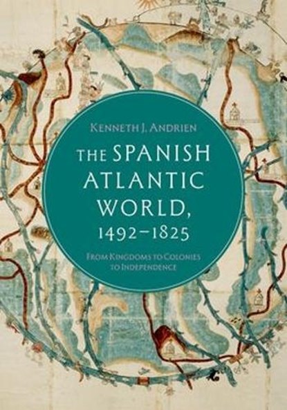 The Spanish Atlantic World, 1492–1825, Kenneth J. (Edmund J. and Louise W. Kahn Chair in History Emeritus Andrien - Gebonden - 9780190238827