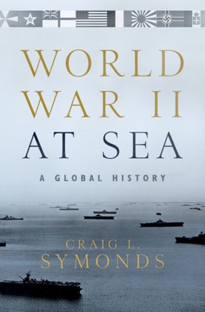 World War II at Sea, CRAIG L. (ERNEST J. KING DISTINGUISHED PROFESSOR OF MARITIME HISTORY A U.S. NAVAL WAR COLLEGE,  Ernest J. King Distinguished Professor of Maritime History a U.S. Naval War College) Symonds - Gebonden - 9780190243678