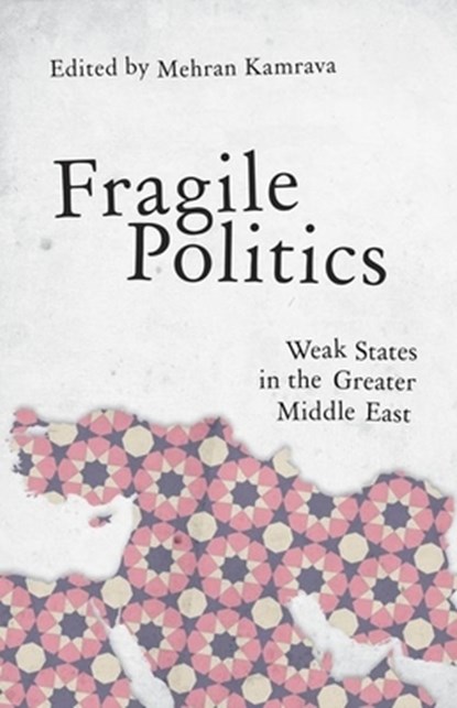 Fragile Politics: Weak States in the Greater Middle East, Mehran Kamrava - Paperback - 9780190246211