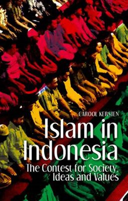 Islam in Indonesia: The Contest for Society, Ideas and Values, Carool Kersten - Paperback - 9780190247775