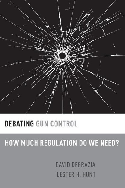 Debating Gun Control, David (Professor of Philosophy DeGrazia ; Lester H. (Professor of Philosophy Hunt - Paperback - 9780190251260