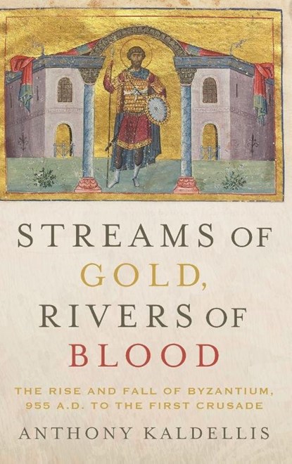 Streams of Gold, Rivers of Blood, ANTHONY (PROFESSOR OF GREEK AND LATIN,  Professor of Greek and Latin, Ohio State University) Kaldellis - Gebonden - 9780190253226