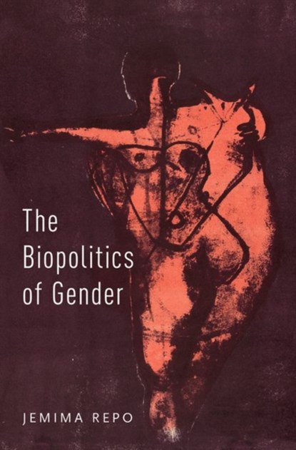 The Biopolitics of Gender, JEMIMA (LECTURER IN THE POLITICS OF GENDER AT NEWCASTLE UNIVERSITY,  Lecturer in the Politics of Gender at Newcastle University, Newcastle University) Repo - Gebonden - 9780190256913
