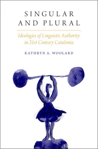 Singular and Plural, KATHRYN A. (PROFESSOR OF ANTHROPOLOGY,  Professor of Anthropology, University of California, San Diego) Woolard - Paperback - 9780190258627