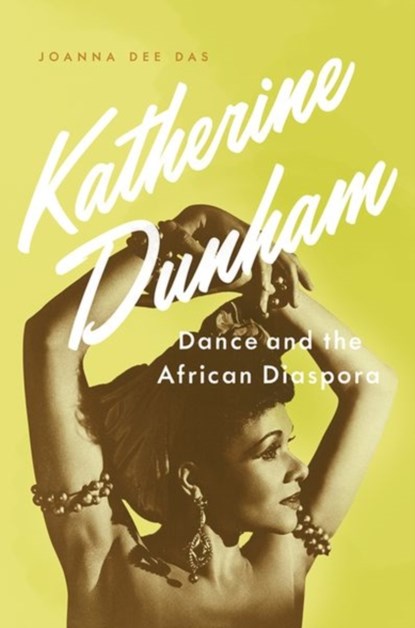 Katherine Dunham, JOANNA (ASSISTANT PROFESSOR OF DANCE,  Assistant Professor of Dance, Washington University - St. Louis) Dee Das - Gebonden - 9780190264871