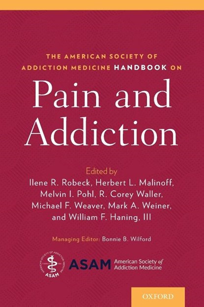 The American Society of Addiction Medicine Handbook on Pain and Addiction, Ilene (Director of Virtual Pain Care Robeck ; Melvin (Chief Medical Officer Pohl ; Michael (Professor of Psychiatry Weaver - Paperback - 9780190265366