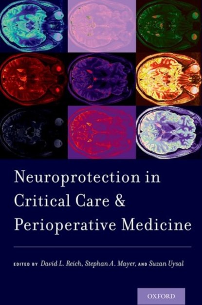 Neuroprotection in Critical Care and Perioperative Medicine, DAVID L. (CHAIR,  Department of Neurology, Chair, Department of Neurology, Henry Ford Health System) Reich ; Stephan A. (William T. Gossett Endowed Chair, Department of Neurology, Co-Director, Neuroscience Institute, William T. Gossett Endowed Chair, Department of Neurology, Co-Director, Neuroscienc - Paperback - 9780190280253