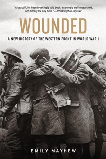 Wounded: A New History of the Western Front in World War I, Emily Mayhew - Paperback - 9780190454449