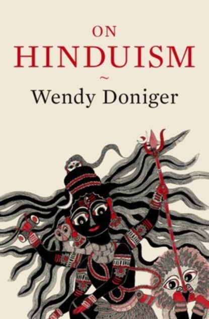 On Hinduism, WENDY (MIRCEA ELIADE DISTINGUISHED SERVICE PROFESSOR OF THE HISTORY OF RELIGIONS,  Mircea Eliade Distinguished Service Professor of the History of Religions, Divinity School at the University of Chicago) Doniger - Paperback - 9780190455101