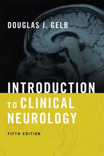 Introduction to Clinical Neurology, DOUGLAS J,  MD (Prof, Prof, University of Michigan) Gelb - Paperback - 9780190467197