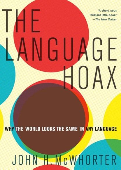 The Language Hoax, John H. (Professor of Linguistics McWhorter - Paperback - 9780190468897