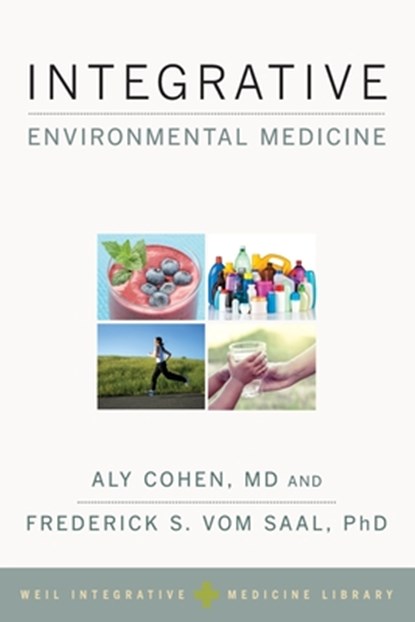 Integrative Environmental Medicine, ALY (FOUNDER AND DIRECTOR,  Founder and Director, Integrative Rheumatology Associates) Cohen ; Frederick S. (Curators' Professor, Division of Biological Sciences, Curators' Professor, Division of Biological Sciences, University of Missouri-Columbia) vom Saal - Paperback - 9780190490911