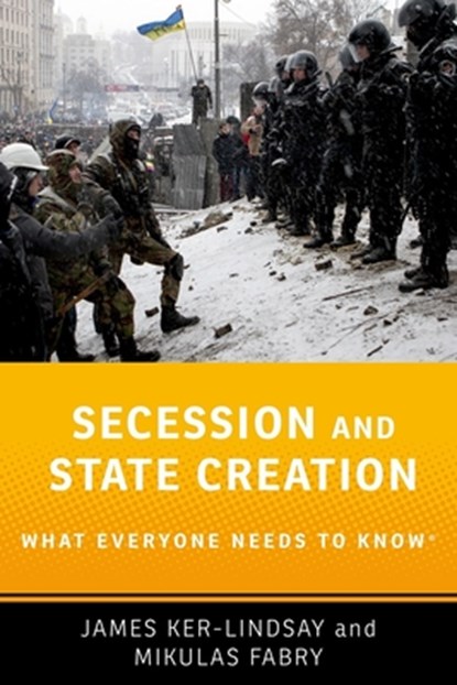 Secession and State Creation, James (Eurobank Senior Research Fellow on the Politics of South East Europe at the European Institute Ker-Lindsay ; Mikulas (Associate Professor Fabry - Paperback - 9780190494049