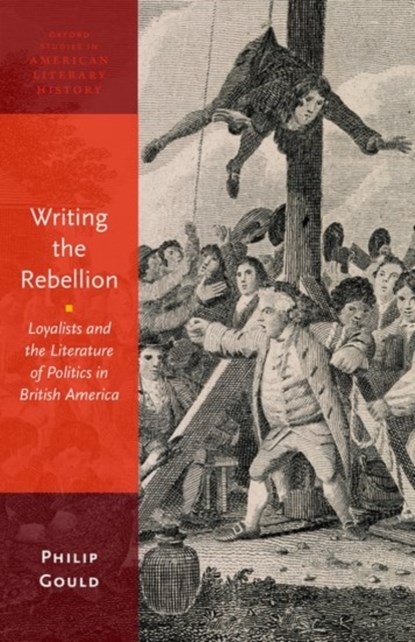 Writing the Rebellion, PHILIP (PROFESSOR OF ENGLISH,  Professor of English, Brown University) Gould - Paperback - 9780190494469