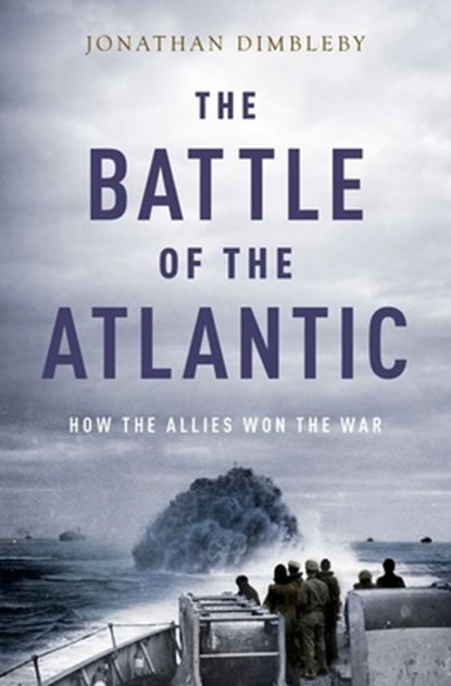 The Battle of the Atlantic: How the Allies Won the War, Jonathan Dimbleby - Gebonden - 9780190495855
