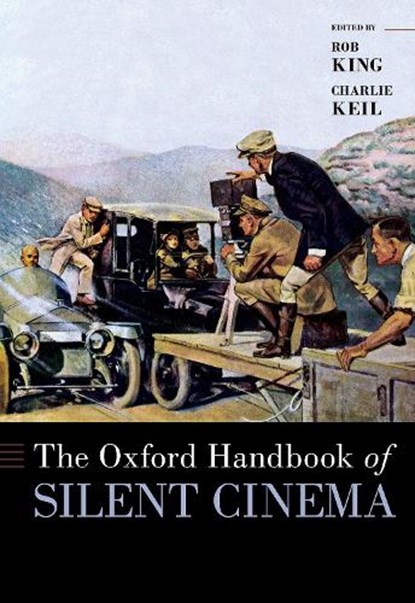 The Oxford Handbook of Silent Cinema, CHARLIE (PROFESSOR,  Professor, University of Toronto) Keil ; Rob (Professor, Professor, Columbia University's School of the Arts) King - Gebonden - 9780190496692