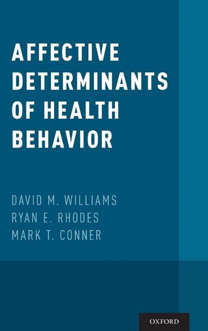Affective Determinants of Health Behavior, David M. (Assistant Professor Williams ; Ryan E. (Professor of Education Rhodes ; Mark T. (Professor of Applied Social Psychology Conner - Gebonden - 9780190499037