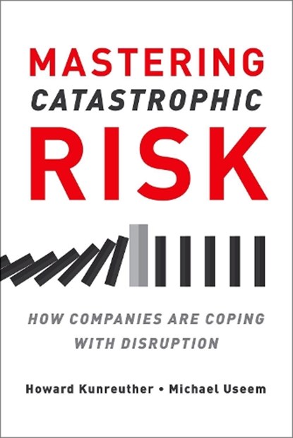 Mastering Catastrophic Risk, Howard Kunreuther ; Michael Useem - Gebonden - 9780190499402