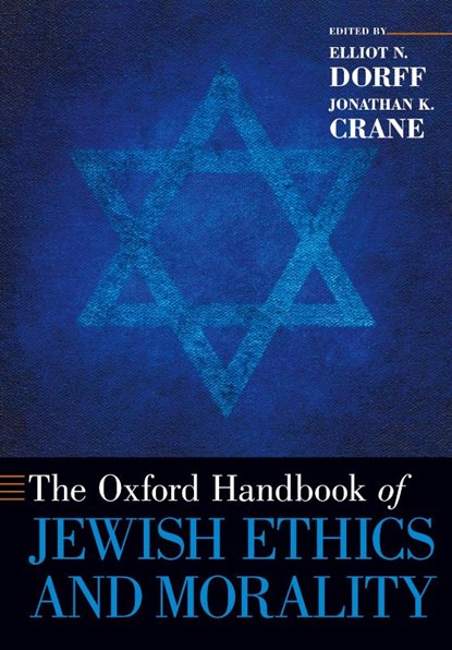 The Oxford Handbook of Jewish Ethics and Morality, Elliot N. (Rector and Distinguished Professor of Philosophy Dorff ; Jonathan K. (Raymond F. Schinazi Junior Scholar in Bioethics and Jewish Thought Crane - Paperback - 9780190608385