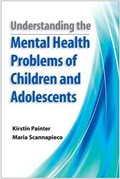 Understanding the Mental Health Problems of Children and Adolescents | Kirstin (senior Director Of Research, Mhmr Tarrant) Painter ; Maria (professor of Social Work, University of Texas, Arlington) Scannapieco | 