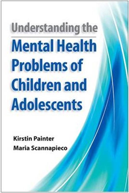 Understanding the Mental Health Problems of Children and Adolescents, KIRSTIN (SENIOR DIRECTOR OF RESEARCH,  MHMR Tarrant) Painter ; Maria (Professor of Social Work, University of Texas, Arlington) Scannapieco - Paperback - 9780190616427