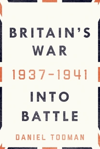 Britain's War: Into Battle, 1937-1941, Daniel Todman - Gebonden - 9780190621803