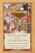 Concubines and Courtesans | Gordon, Matthew S. (professor of History, Professor of History, Miami University) ; Hain, Kathryn A. (phd candidate in Middle Eastern History, PhD candidate in Middle Eastern History, University of Utah) | 