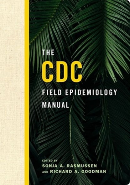 The CDC Field Epidemiology Manual, Sonja A. (Deputy Director for Infectious Diseases and Director of Office of Infectious Diseases Rasmussen ; Richard A. (Professor of Medicine Goodman - Paperback - 9780190624248