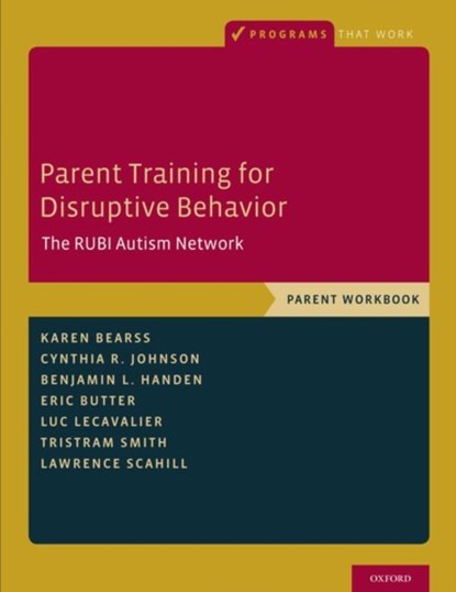 Parent Training for Disruptive Behavior, Karen (Associate Professor Bearss ; Cynthia R. (Associate Professor Johnson ; Benjamin L. (Professor of Psychiatry and Pediatrics Handen ; Eric (Behavioral Treatment Specialist/Research Associate Butter - Paperback - 9780190627843
