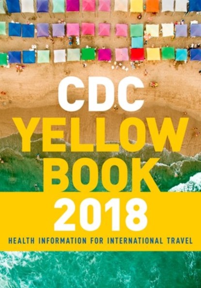 CDC Yellow Book 2018: Health Information for International Travel, Centers for Disease Control and Prevention - Paperback - 9780190628611